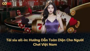 Tài xỉu all-in: Hướng Dẫn Toàn Diện Cho Người Chơi Việt Nam