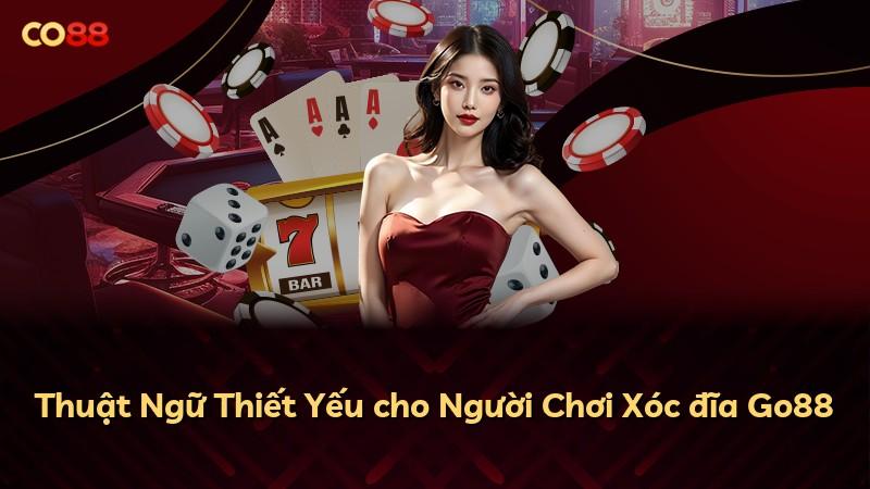Thuật Ngữ Thiết Yếu cho Người Chơi Xóc đĩa Go88