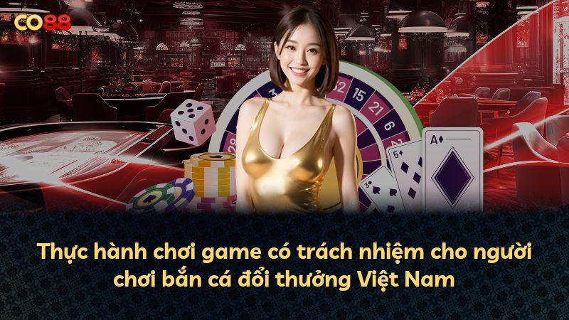 Thực hành chơi game có trách nhiệm cho người chơi bắn cá đổi thưởng Việt Nam