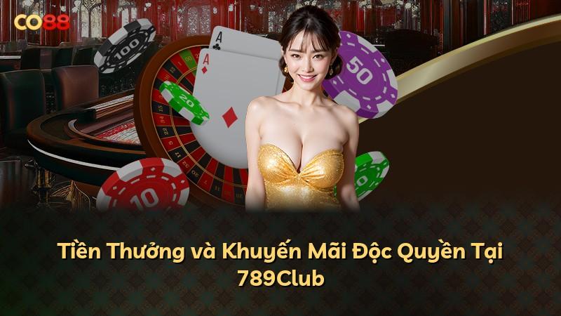Tiền Thưởng và Khuyến Mãi Độc Quyền Tại 789Club