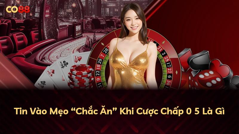 Tin Vào Mẹo “Chắc Ăn” Khi Cược Chấp 0 5 Là Gì