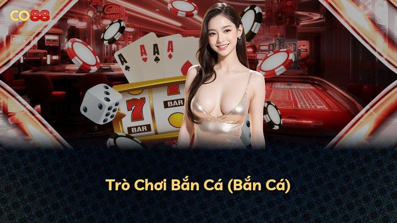 Trò Chơi Bắn Cá (Bắn Cá)