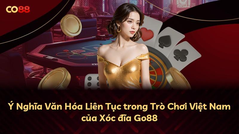Ý Nghĩa Văn Hóa Liên Tục trong Trò Chơi Việt Nam của Xóc đĩa Go88
