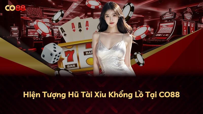 Hiện Tượng Hũ Tài Xỉu Khổng Lồ Tại CO88
