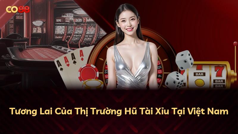 Tương Lai Của Thị Trường Hũ Tài Xỉu Tại Việt Nam